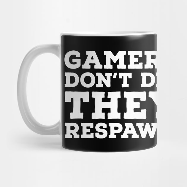 Gamers Don't Die They Respawn by evokearo